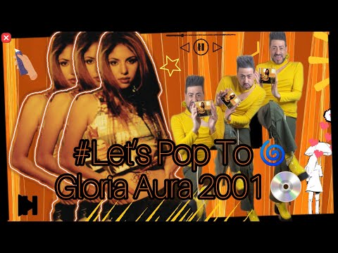 Let’s Pop To 🌀 Gloria Aura 2001 💿 GA 〽️