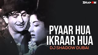 Pyaar Hua Ikraar Hua | DJ Shadow Dubai Remix