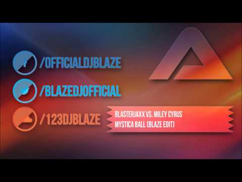 ✖ Blasterjaxx vs. Miley Cyrus - Mystica Ball (Blaze Edit) ✚
