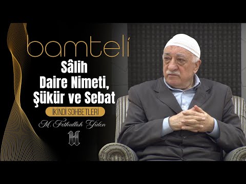 Bamteli | Sâlih Daire Nimeti, Şükür ve Sebat | M. Fethullah Gülen | (2012/11/12)