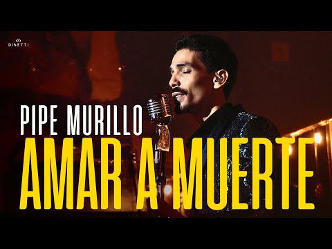 AMAR A MUERTE - PIPE MURILLO