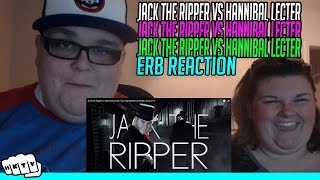 Jack The Ripper Vs Hannibal Lecter ERB REACTION!!🔥