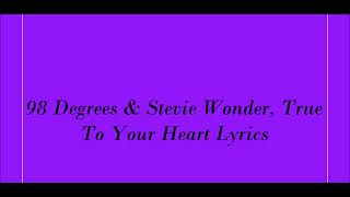 98 Degrees &amp; Stevie Wonder, True To Your Heart Lyrics