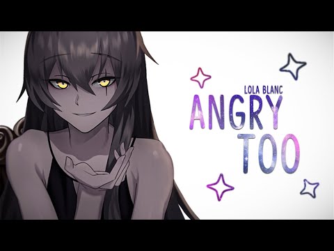 Nightcore ➥ Angry Too ~ Lola Blanc (Lyrics)