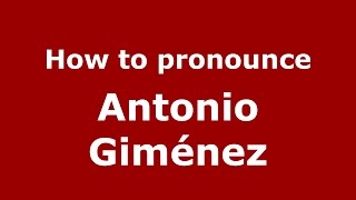 How to pronounce Antonio Giménez