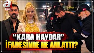 "Kara Haydar" İfadesinde Ne Anlattı? "Düğündeki Altınlar..." | A Haber
