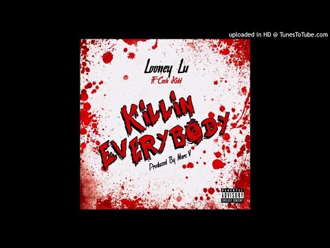Cash Kidd - Killin Everybody (Feat Looney Lu)