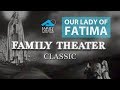 Our Lady Of Fatima Family Theater Classic