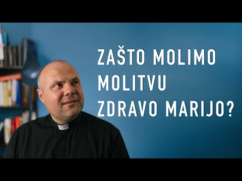 Zašto molimo molitvu Zdravo Marijo?