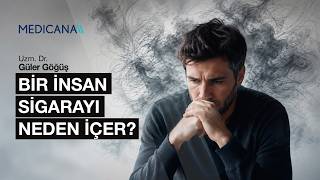 Bir İnsan Sigarayı Neden İçer? | Uzm. Dr. Güler Göğüş