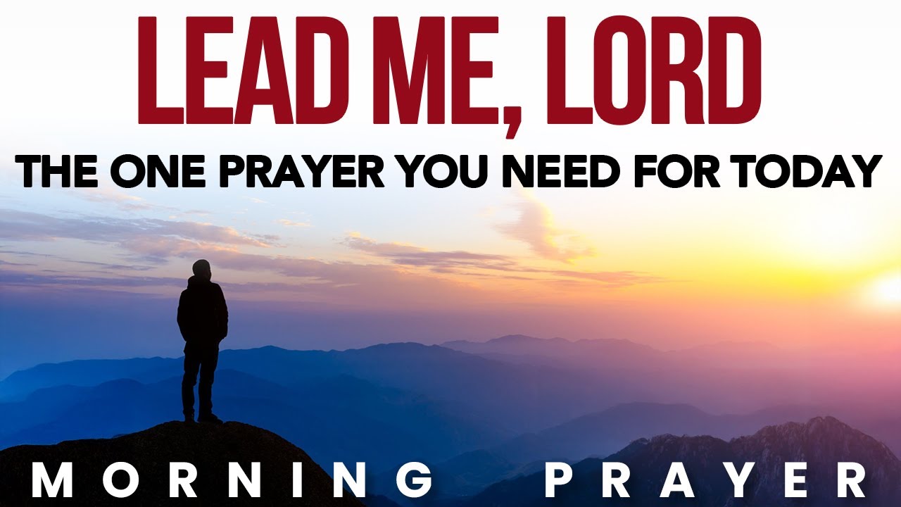 Start Your Day Praying "Lead Me Lord" And See Your Day Be Transformed | Morning Prayer