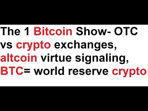 The 1 Bitcoin Show- OTC vs crypto exchanges, altcoin virtue signaling, BTC= world reserve crypto Video