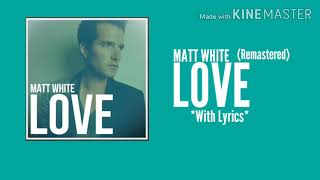 Matt White-Love (Remastered Version) *With Lyrics*