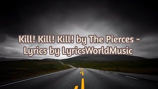 Kill! Kill! Kill! by The Pierces - Lyrics by LyricsWorldMusic !!!