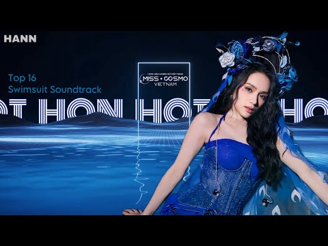 [AUDIO] Hót Hòn Họt (Miss Cosmo VN 2023) - Hương Giang | Top 16 | Swimsuit Soundtrack | Hot TikTok