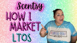 How I Market Scentsy LTOs