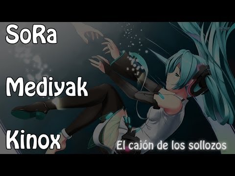 Kinox, SoRa y Mediyak - El cajón de los sollozos