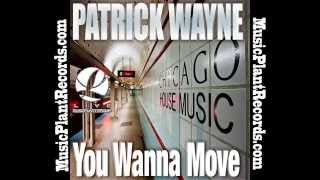 Patrick Wayne- You Wanna Move