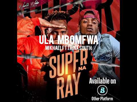 Super na Ray ft Mikhael ft Trina South - Ula mbomfwa (Super na Ray album)