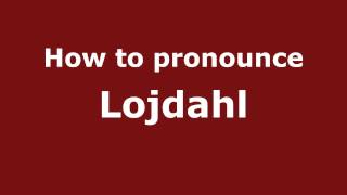 How to pronounce Lojdahl