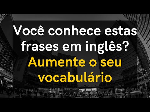 40 Verbos + 40 Frases em Inglês para conversação. Aumente o seu vocabulário e melhore o seu inglês.
