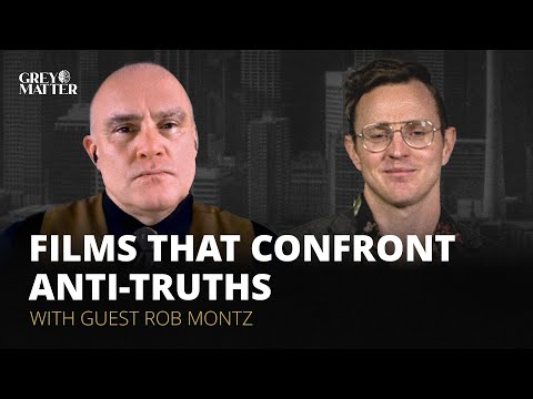 Films that Confront Anti-Truths | Rob Montz | Good Kid Productions | Grey Matter | Podcast
