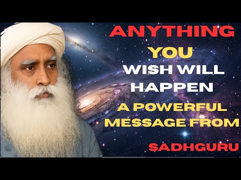 ANYTHING You Wish Will Happen – A Powerful Message from Sadhguru