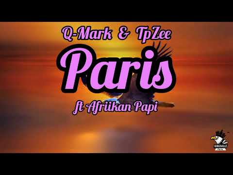 Q-Mark & TpZee - Paris - (lyrics) ( ft Afriikan Papi)