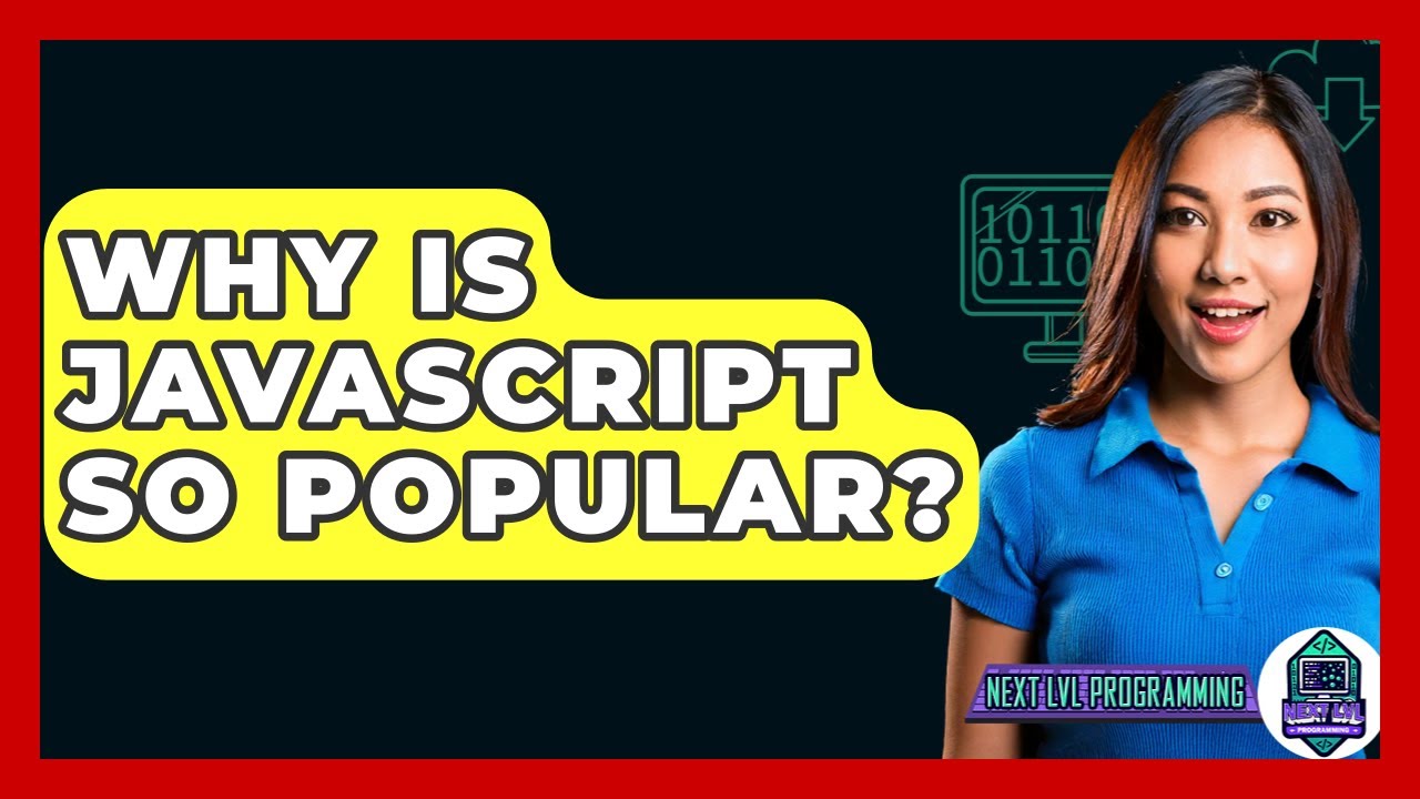 Why Is JavaScript So Popular? - Next LVL Programming