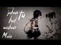 Jaha Tu Hai Waha Mai Hu Whatsapp Status Cover Song Whatsapp Status Sad Whatsapp Status