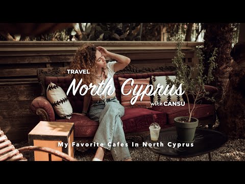 Travel North Cyprus with Cansu - My Favorite Cafes In North Cyprus