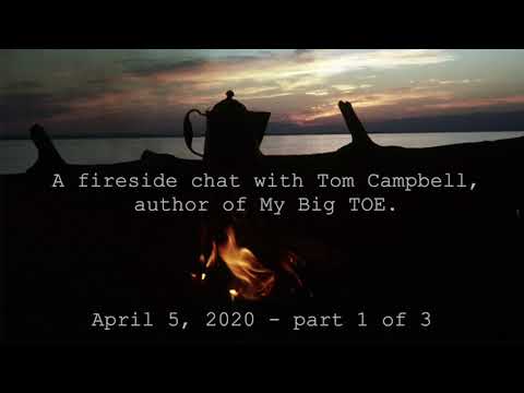 Tom Campbell: Fireside Chat April, 2020 Pt 1