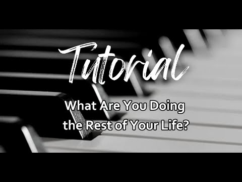 What Are You Doing The Rest Of Your Life (Tutorial: lyrics, sheet music, keyboard)