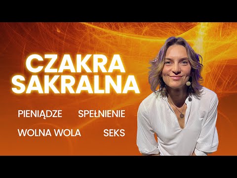Uwolnij energię czakry sakralnej - pieniądze, relacje, spełnienie. Przemień energię w materię.