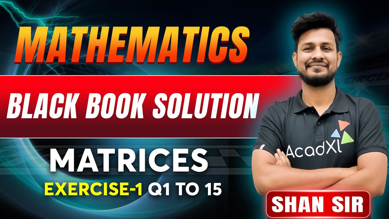 Matrices Black Book Solutions Ex 1 (Q1–Q15) | Shan Sir | JEE Maths | AcadXL