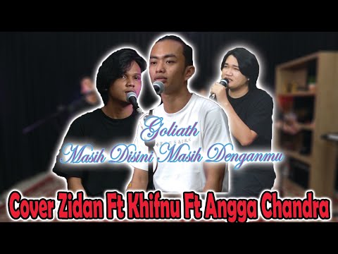 MASIH DISINI MASIH DENGANMU - GOLIATH | COVER KHIFNU, ANGGA CHANDRA, ZIDAN
