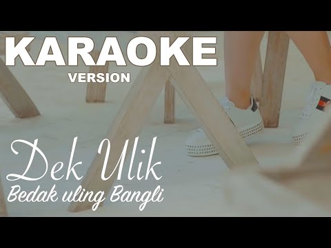 Dek Ulik - Bedak Uling Bangli ( KARAOKE )