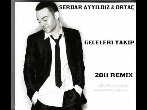 SERDAR AYYILDIZ&ORTAÇ-GECELERİ YAKIP(CLUB MİX)