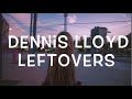 Dennis Lloyd - Leftovers Lyrics