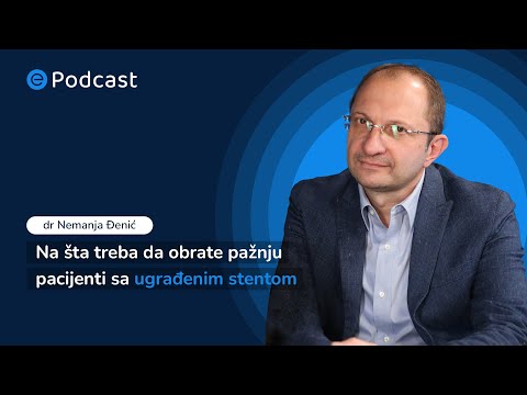 ePodcast - Na šta treba da obrate pažnju pacijenti sa ugrađenim stentom - doc. dr Nemanja Đenić