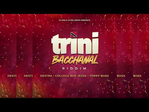 Trini Bacchanal Riddim ~ Destra Garcia, College Boy Jesse, Toppy Boss, DJ Ana & Ultra Simmo