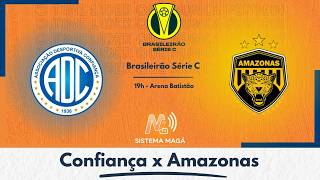 CONFIANÇA X AMAZONAS - SERIE C 2026 -  #aovivo
