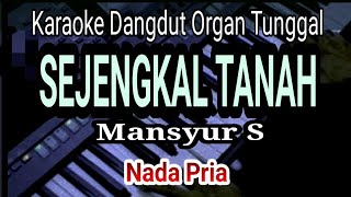 Download lagu SEJENGKAL TANAH - Mansyur S || Karaoke Dangdut - Nada Pria mp3