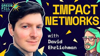 Impact Networks with David Ehrlichman | Green Pill #59