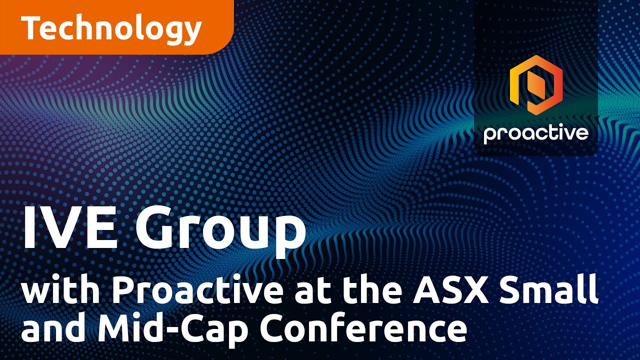 IVE Group with Proactive at the ASX Small and Mid-Cap Conference