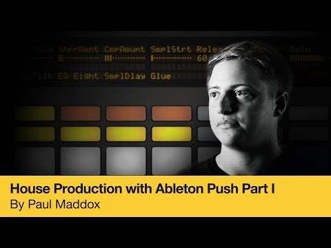 House Production with Ableton Push Part 1 by Paul Maddox