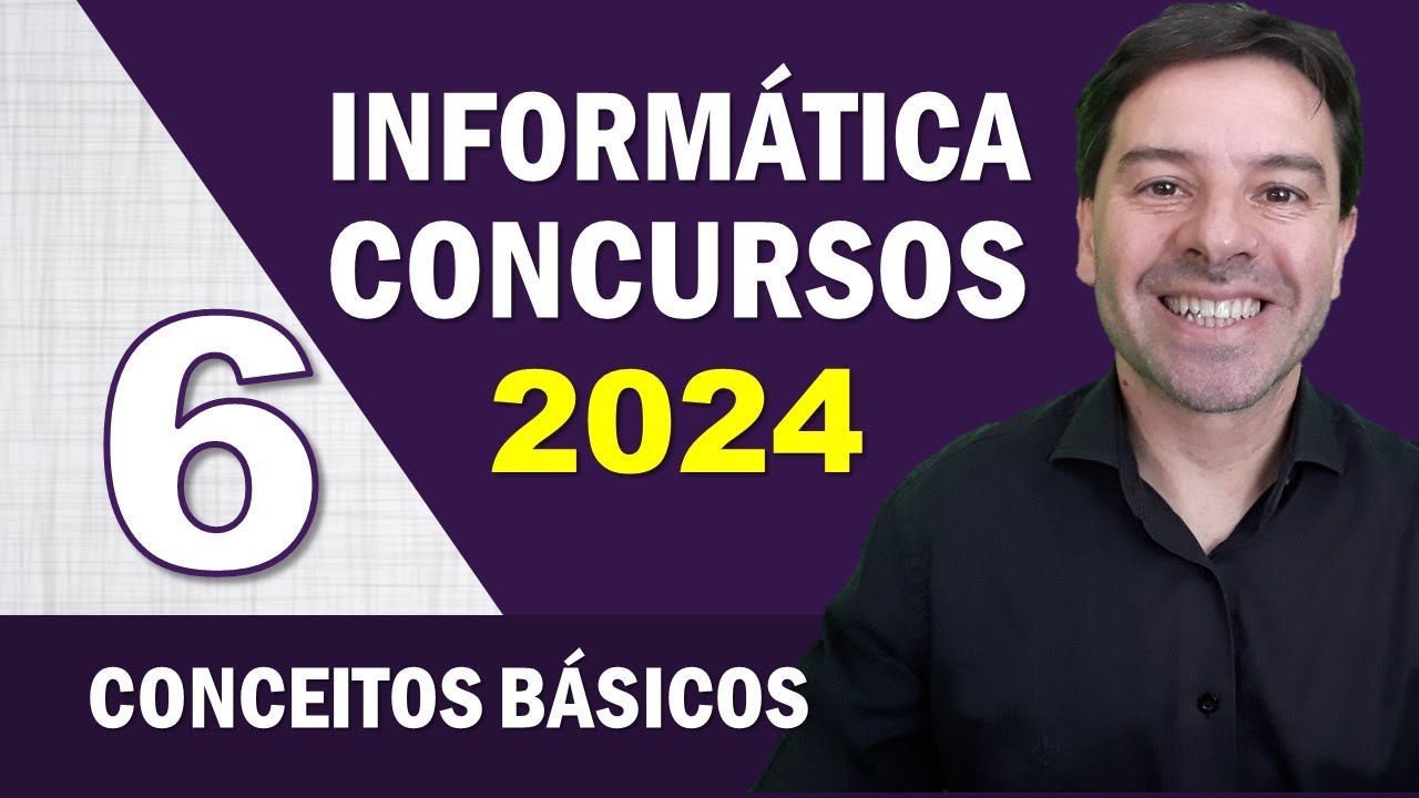 Informática para Concursos 2024 | Aula 6 de Conceitos Básicos