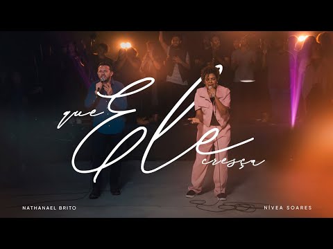 QUE ELE CRESÇA - NÍVEA SOARES + NATHANAEL BRITO | AO VIVO