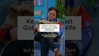 Keke’s Podcast Got Raven’s Wife DRAGGED