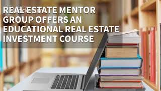 Real Estate Mentor Group offers an educational real estate investment course